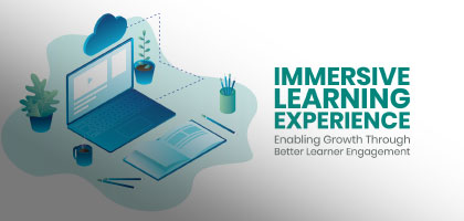Immersive Learning Experience: Enabling Growth through better Learner Engagement